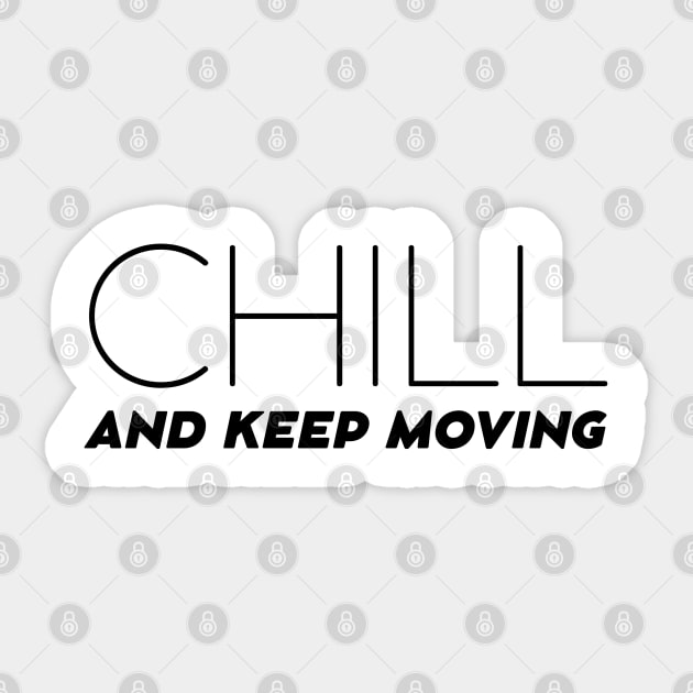 Chill and Keep Moving Sticker by TheSoldierOfFortune